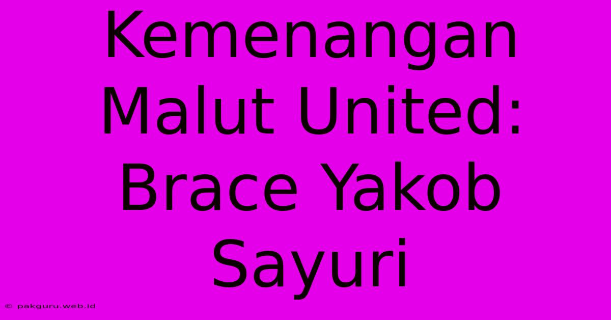 Kemenangan Malut United: Brace Yakob Sayuri