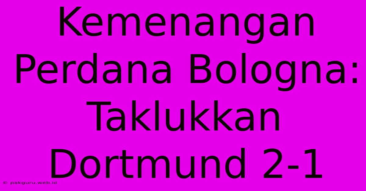 Kemenangan Perdana Bologna: Taklukkan Dortmund 2-1