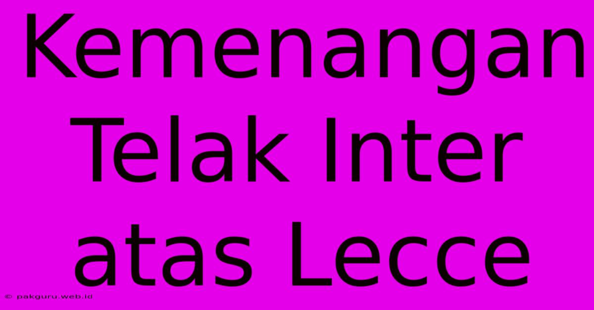 Kemenangan Telak Inter Atas Lecce