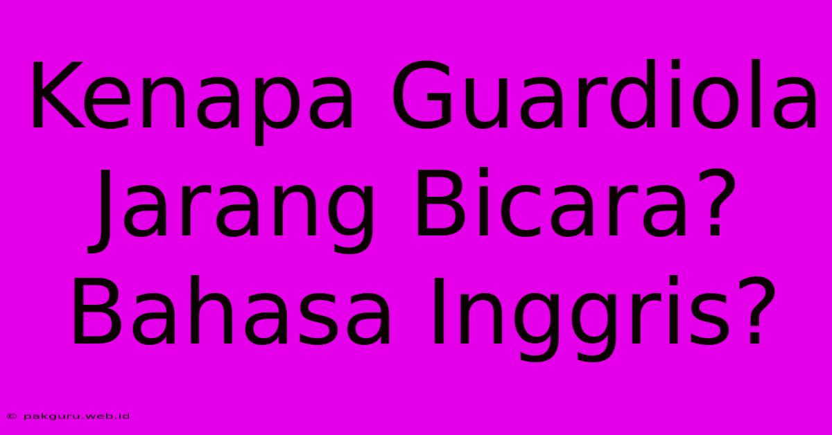 Kenapa Guardiola Jarang Bicara?  Bahasa Inggris?