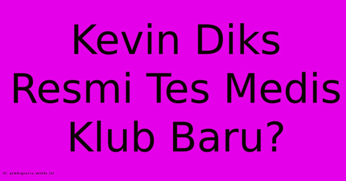 Kevin Diks Resmi Tes Medis Klub Baru?