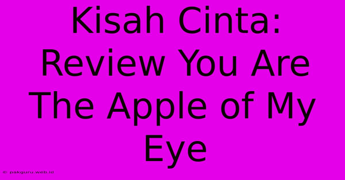 Kisah Cinta: Review You Are The Apple Of My Eye