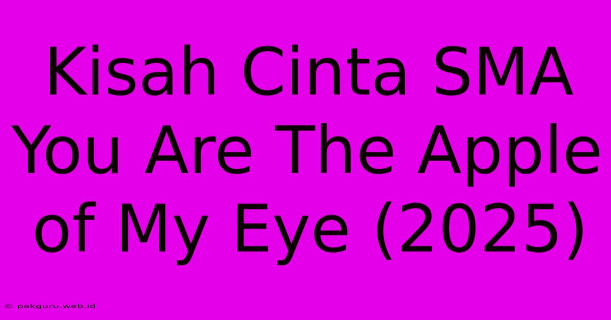 Kisah Cinta SMA You Are The Apple Of My Eye (2025)