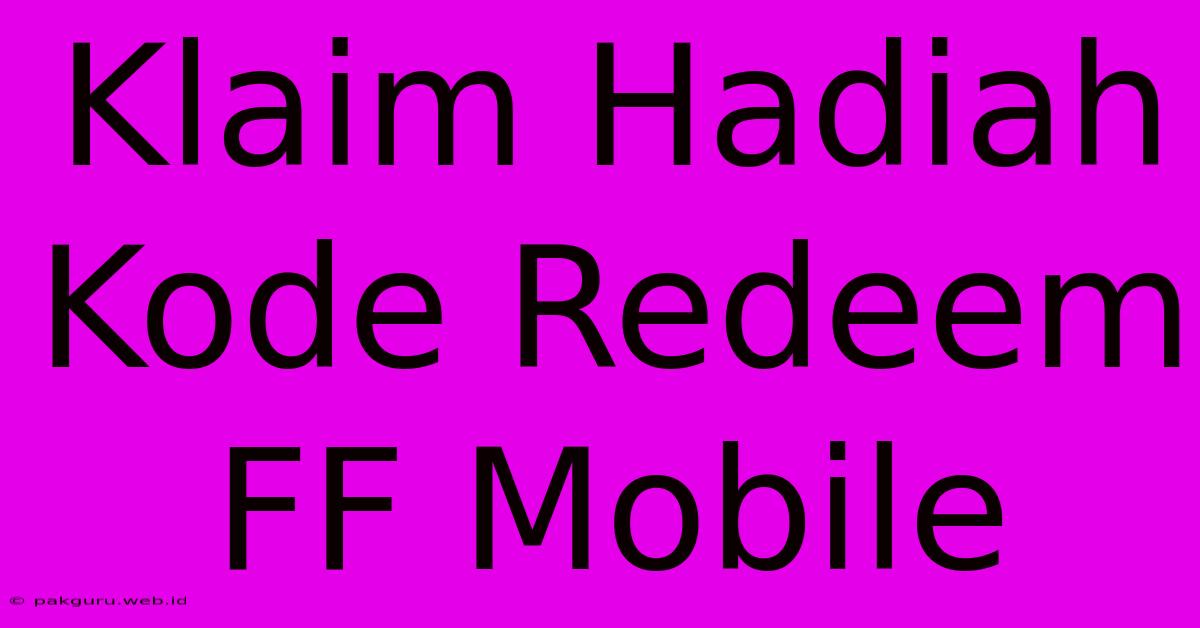 Klaim Hadiah Kode Redeem FF Mobile