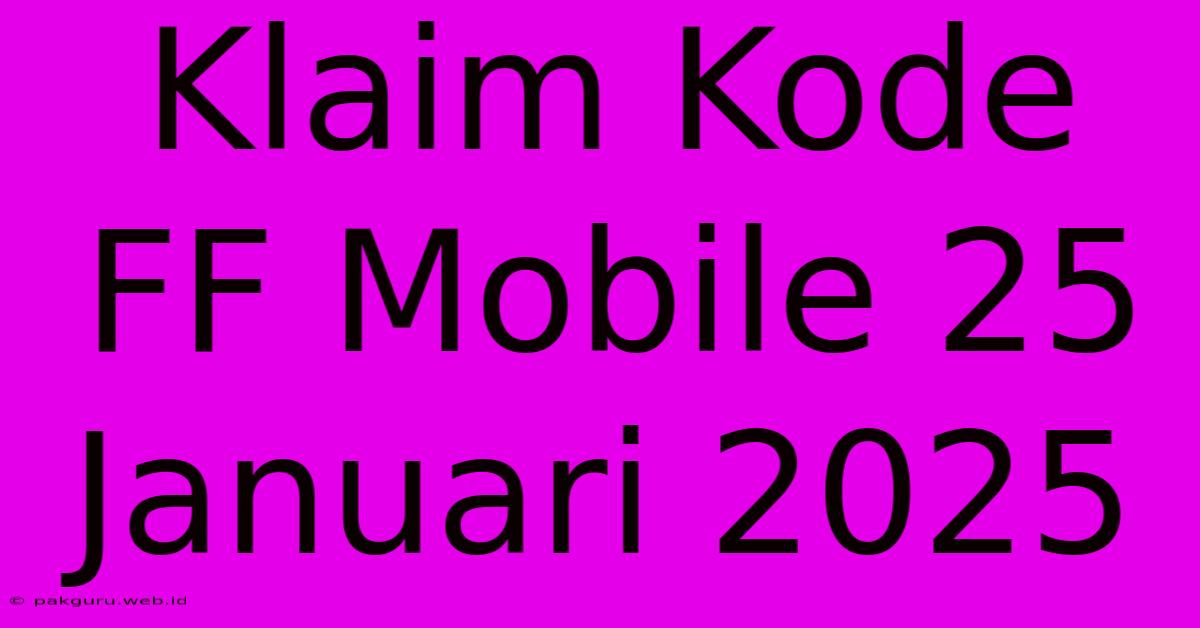 Klaim Kode FF Mobile 25 Januari 2025