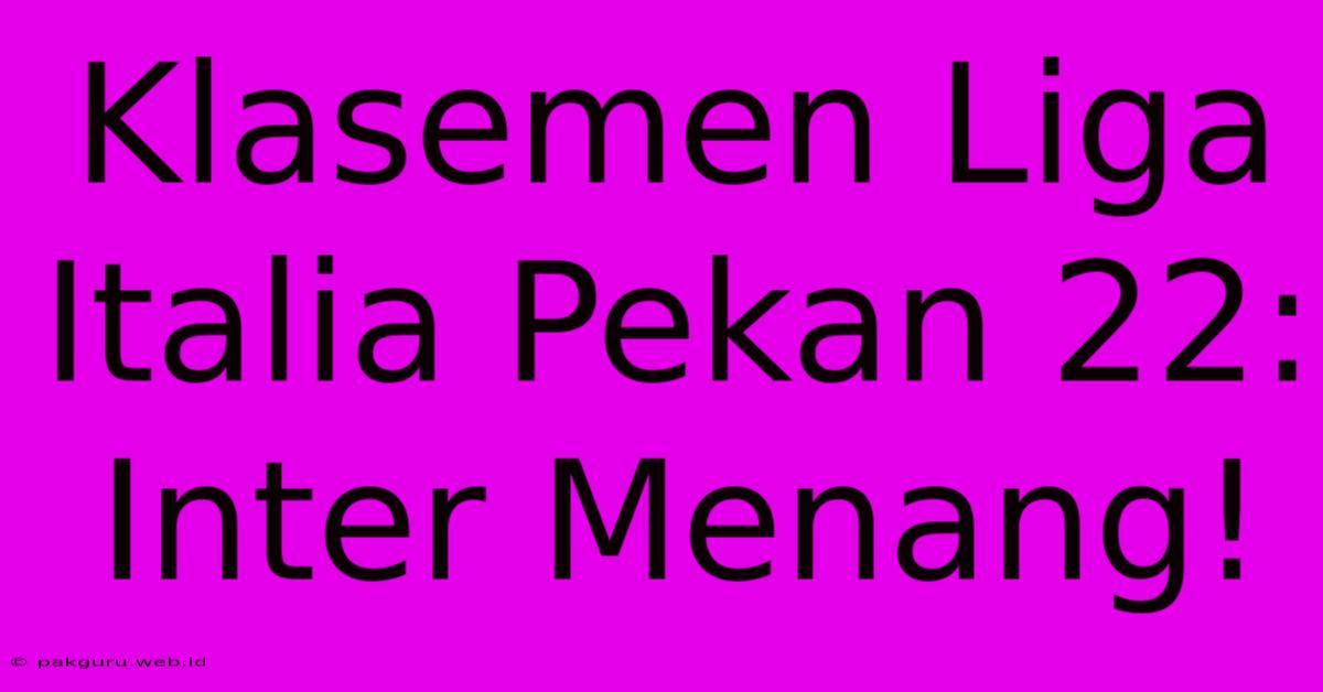 Klasemen Liga Italia Pekan 22: Inter Menang!