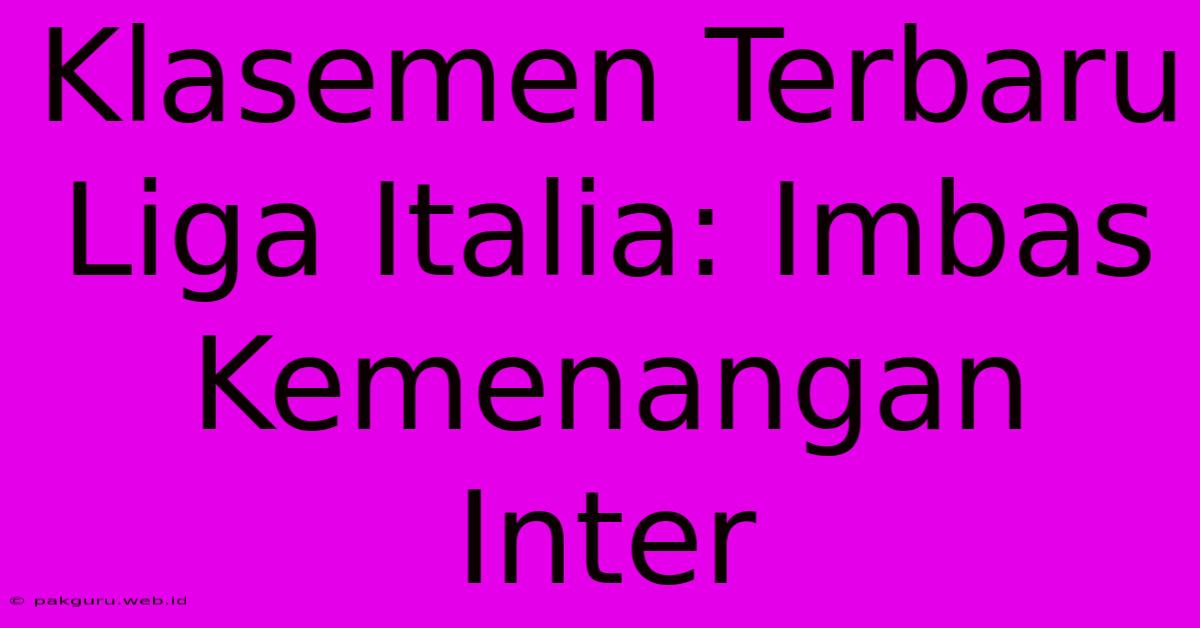 Klasemen Terbaru Liga Italia: Imbas Kemenangan Inter