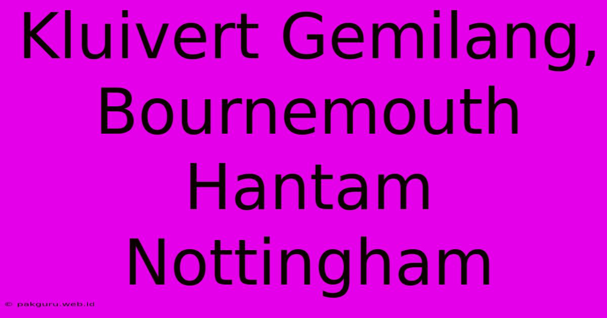 Kluivert Gemilang, Bournemouth Hantam Nottingham