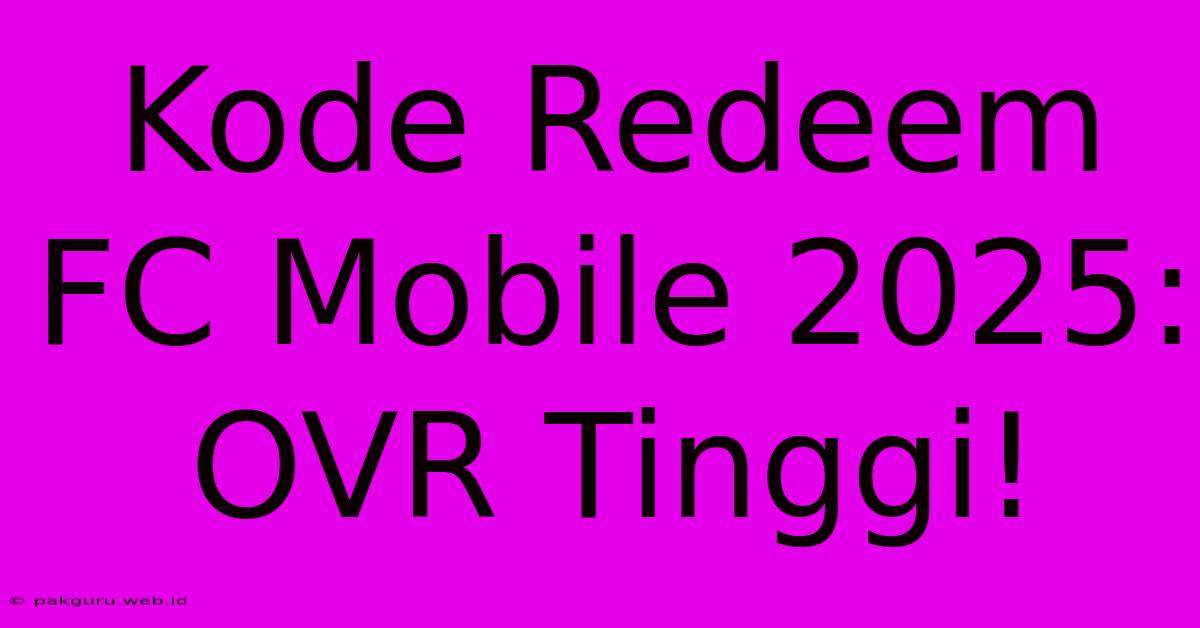 Kode Redeem FC Mobile 2025: OVR Tinggi!