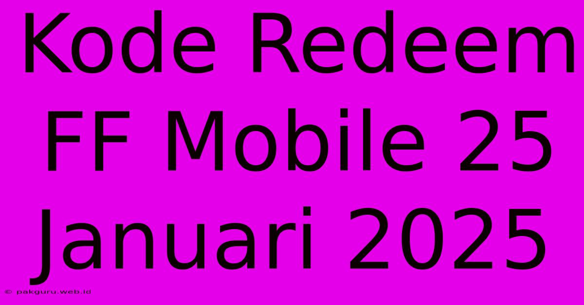 Kode Redeem FF Mobile 25 Januari 2025