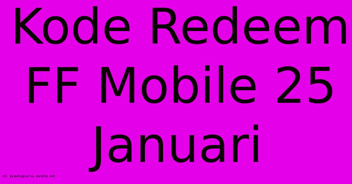 Kode Redeem FF Mobile 25 Januari