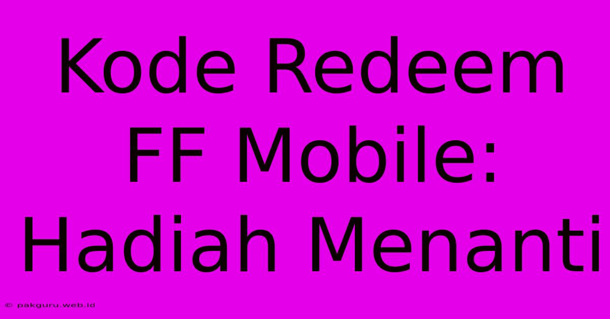 Kode Redeem FF Mobile: Hadiah Menanti