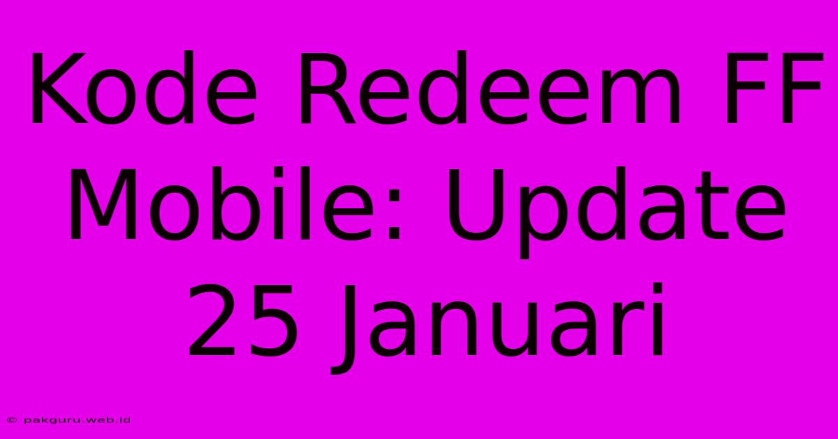 Kode Redeem FF Mobile: Update 25 Januari