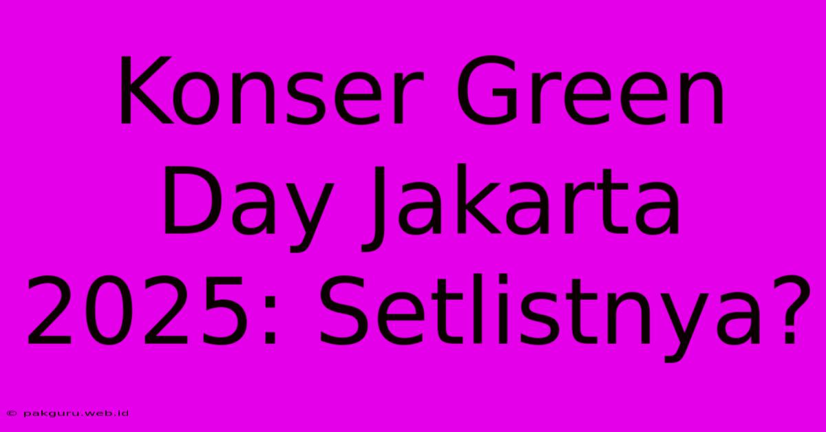 Konser Green Day Jakarta 2025: Setlistnya?