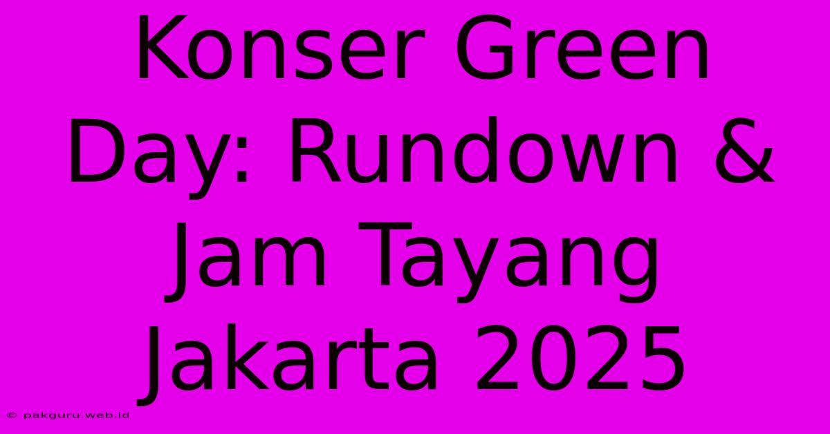 Konser Green Day: Rundown & Jam Tayang Jakarta 2025