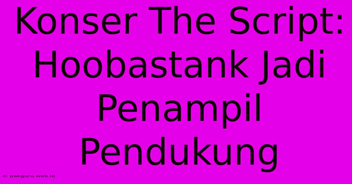 Konser The Script: Hoobastank Jadi Penampil Pendukung