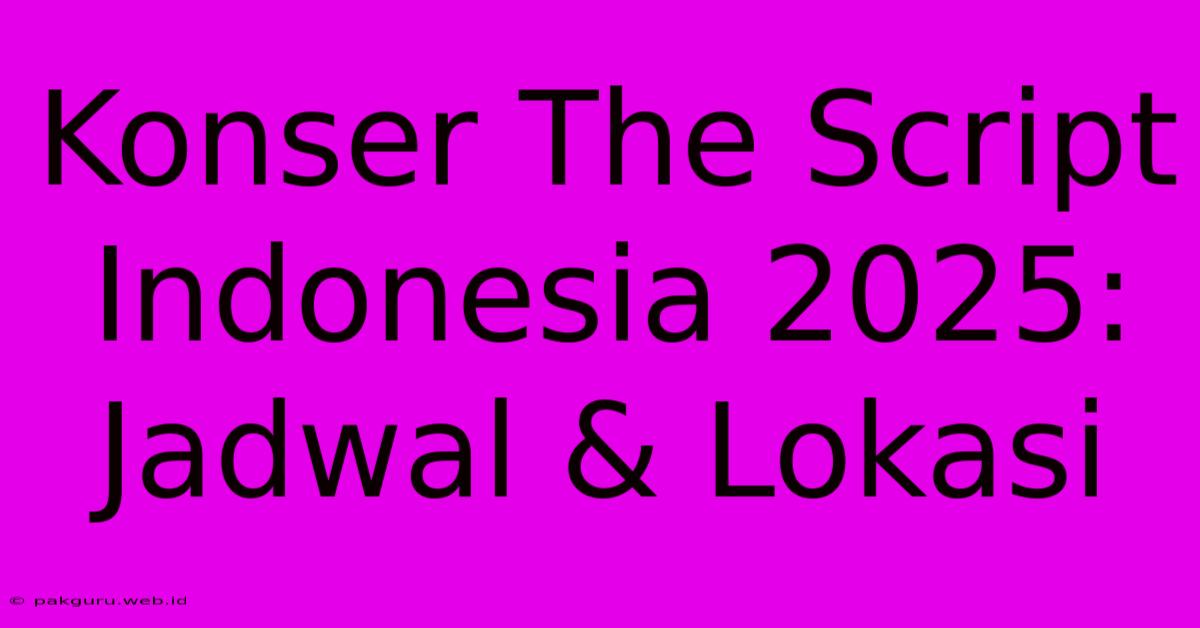 Konser The Script Indonesia 2025: Jadwal & Lokasi