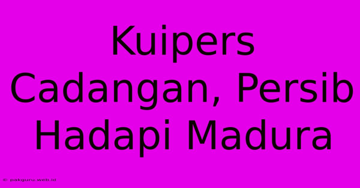 Kuipers Cadangan, Persib Hadapi Madura