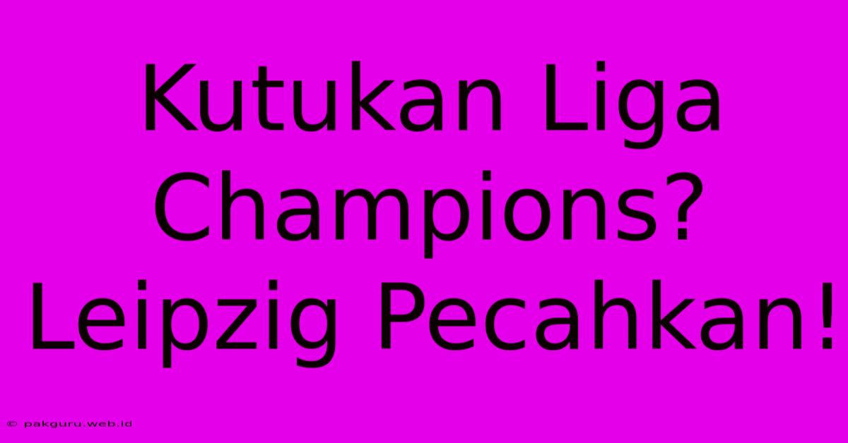 Kutukan Liga Champions? Leipzig Pecahkan!