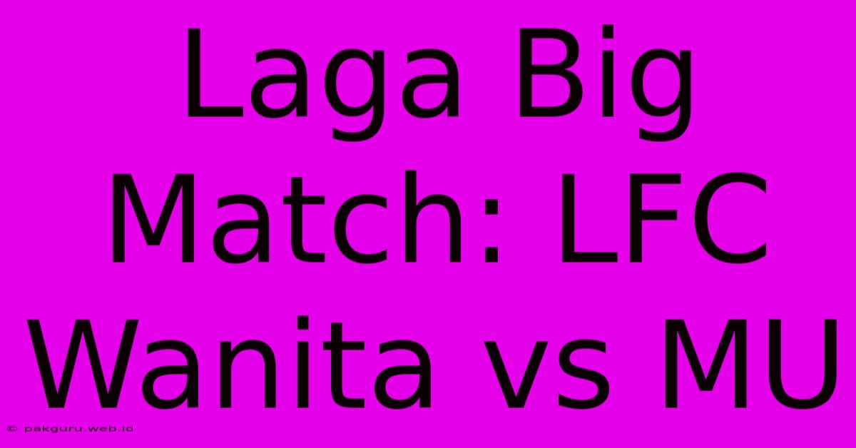 Laga Big Match: LFC Wanita Vs MU