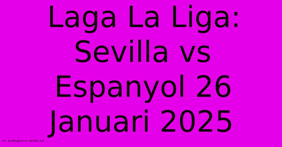 Laga La Liga: Sevilla Vs Espanyol 26 Januari 2025