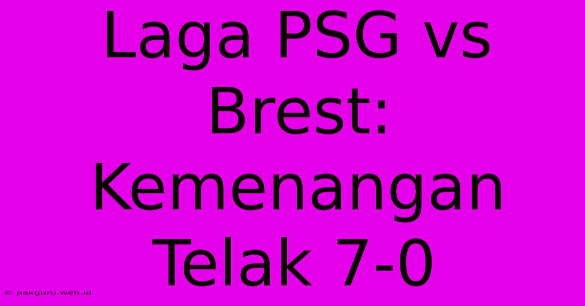 Laga PSG Vs Brest: Kemenangan Telak 7-0