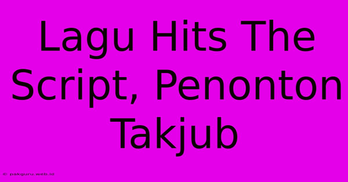 Lagu Hits The Script, Penonton Takjub