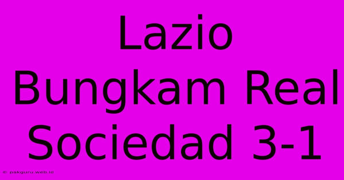 Lazio Bungkam Real Sociedad 3-1