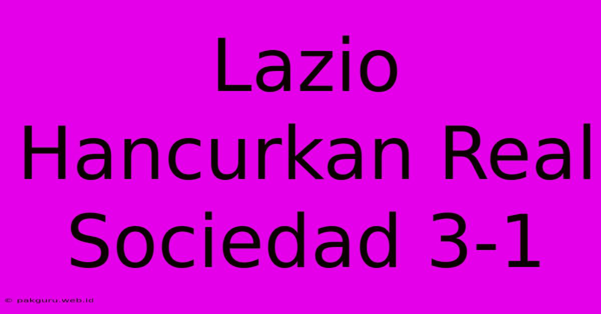 Lazio Hancurkan Real Sociedad 3-1