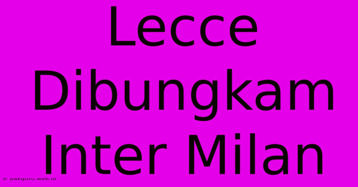 Lecce Dibungkam Inter Milan