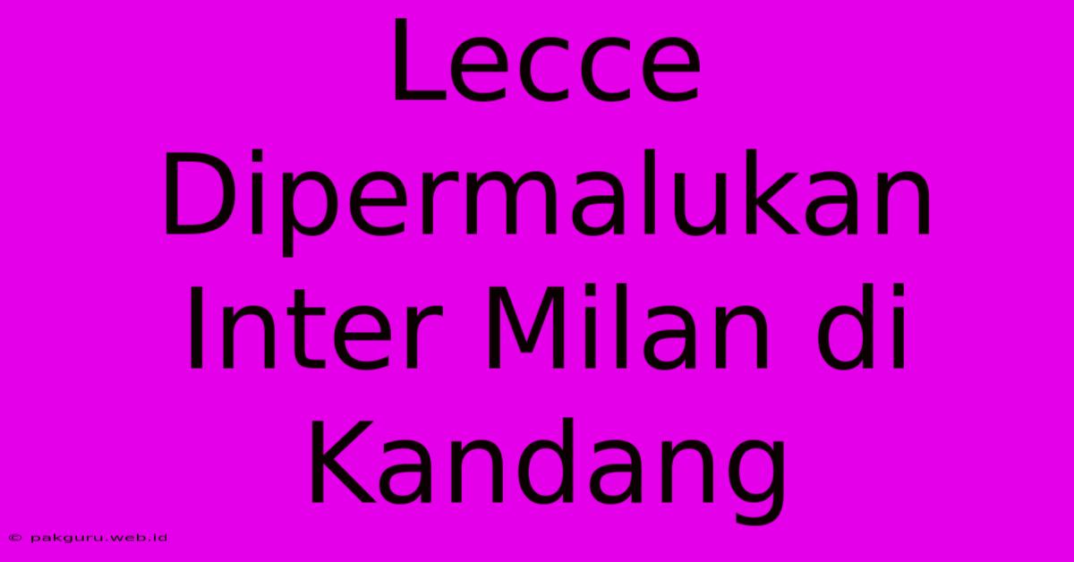 Lecce Dipermalukan Inter Milan Di Kandang