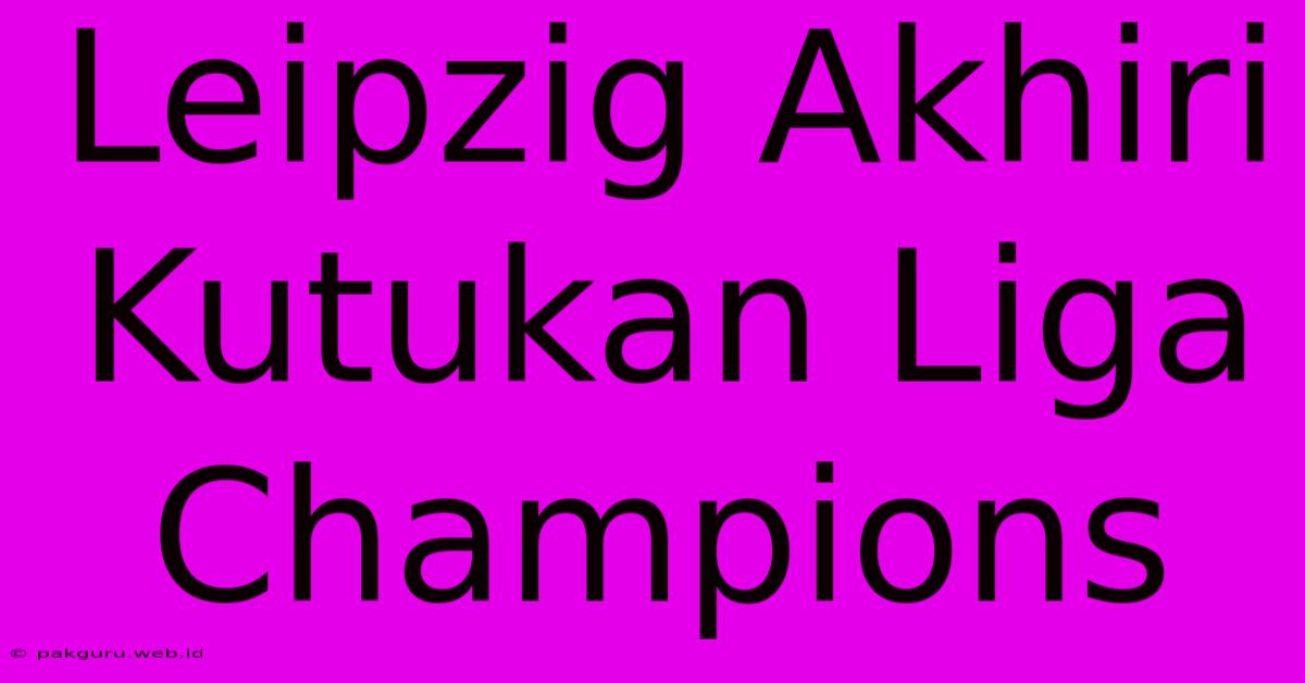 Leipzig Akhiri Kutukan Liga Champions