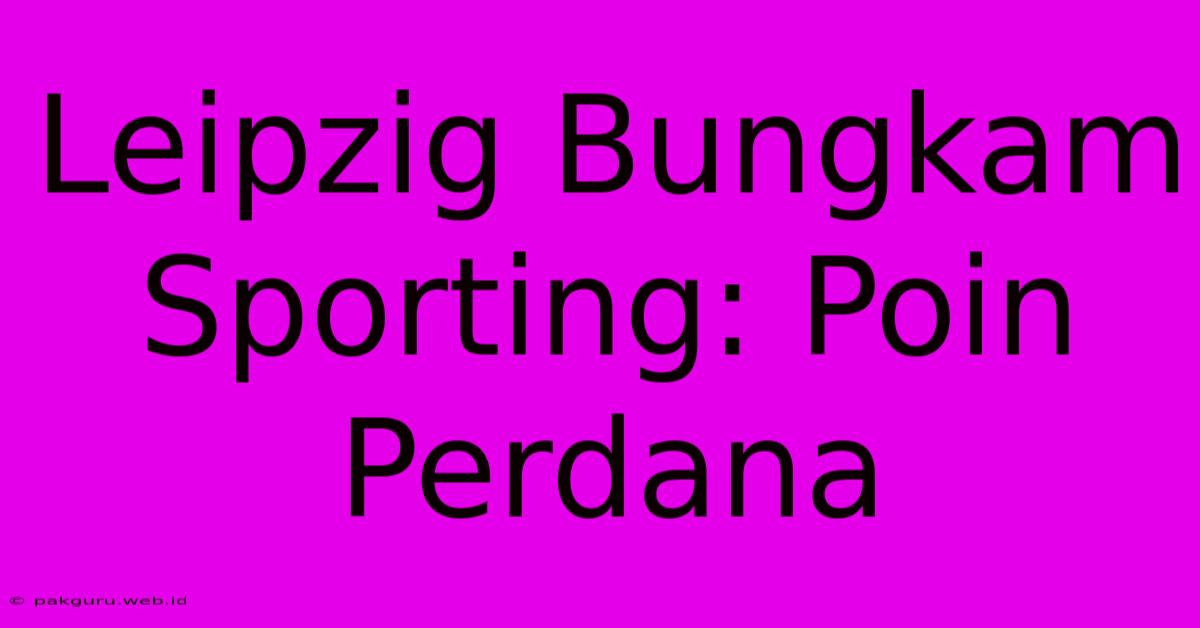 Leipzig Bungkam Sporting: Poin Perdana