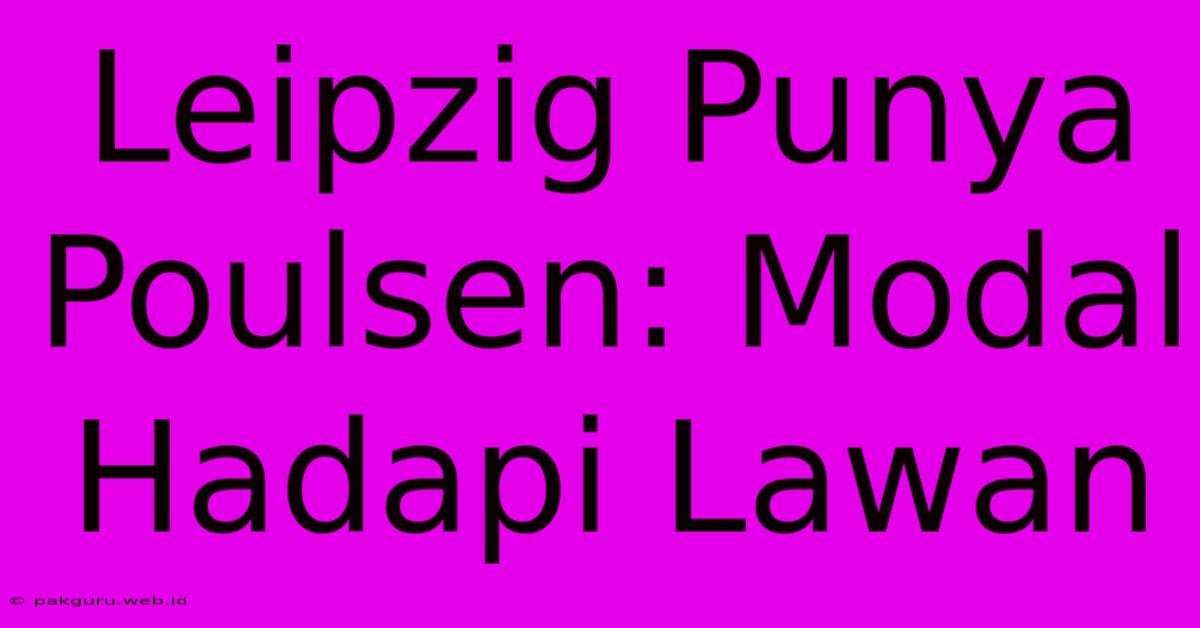 Leipzig Punya Poulsen: Modal Hadapi Lawan