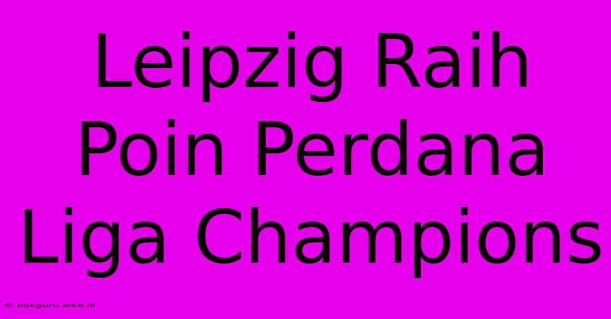 Leipzig Raih Poin Perdana Liga Champions