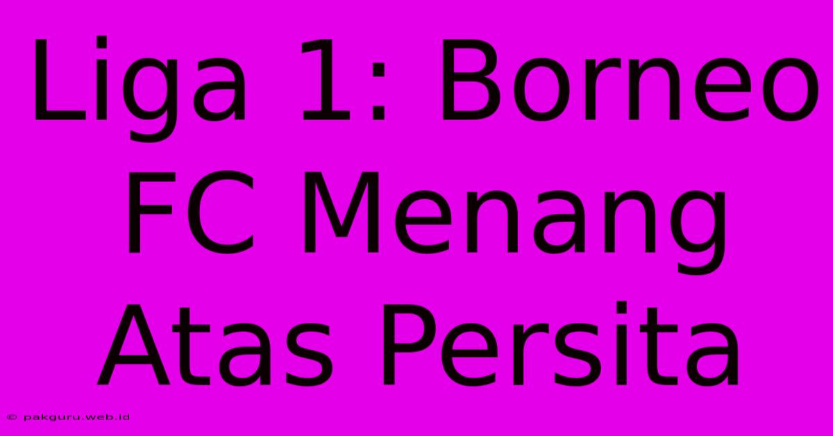 Liga 1: Borneo FC Menang Atas Persita