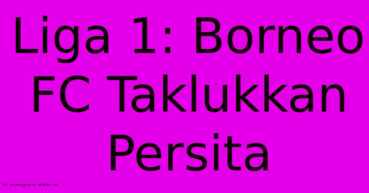 Liga 1: Borneo FC Taklukkan Persita