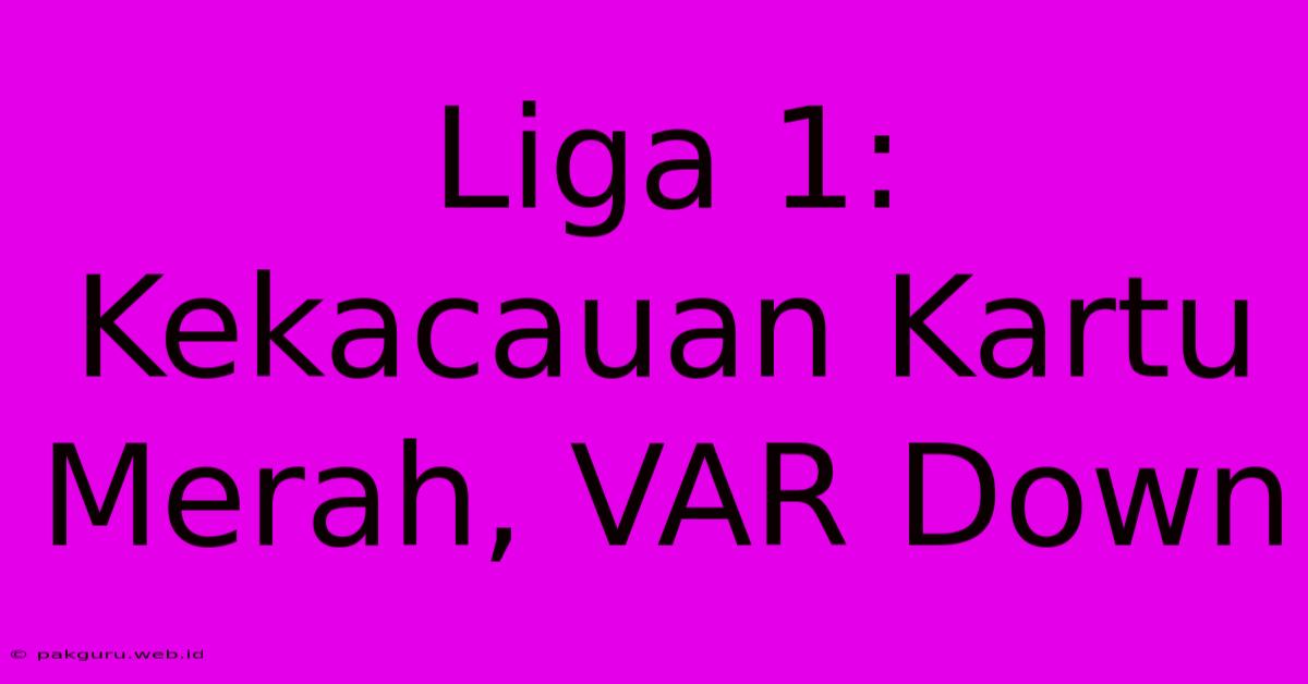 Liga 1: Kekacauan Kartu Merah, VAR Down