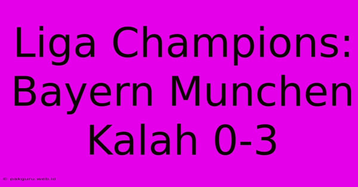 Liga Champions: Bayern Munchen Kalah 0-3