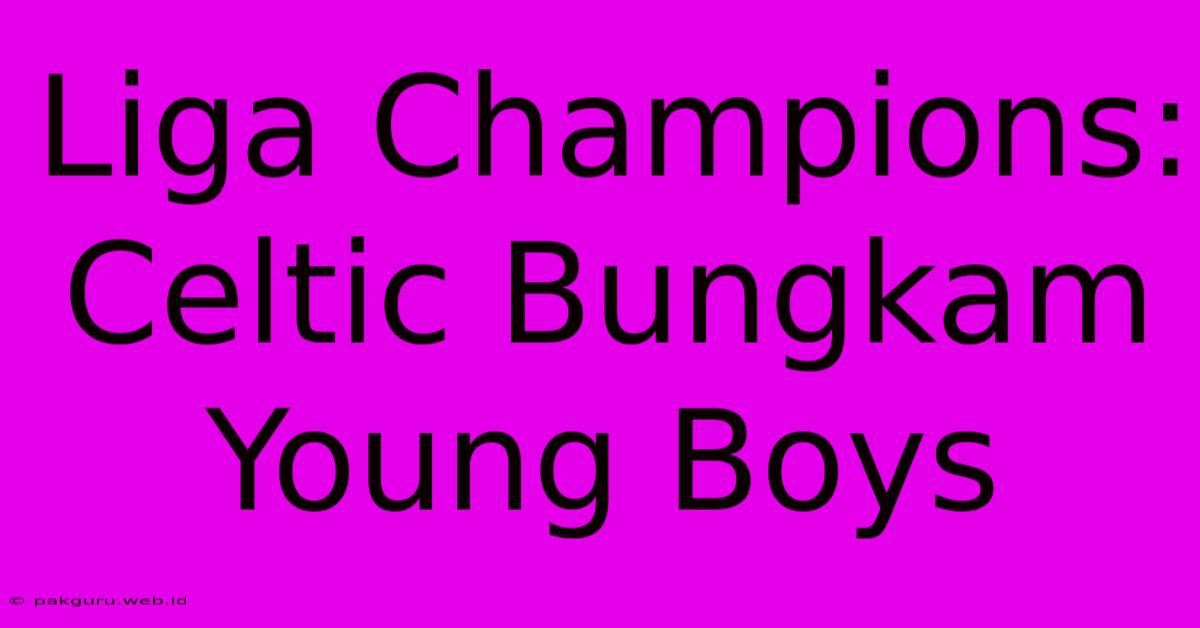 Liga Champions: Celtic Bungkam Young Boys