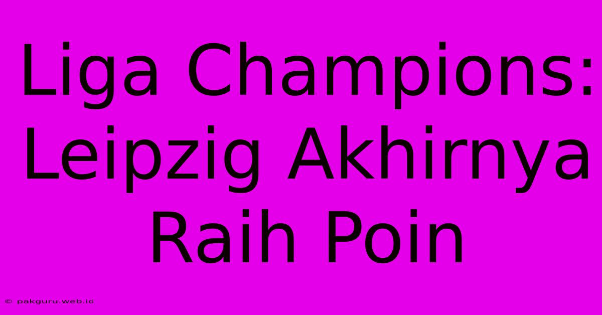 Liga Champions: Leipzig Akhirnya Raih Poin