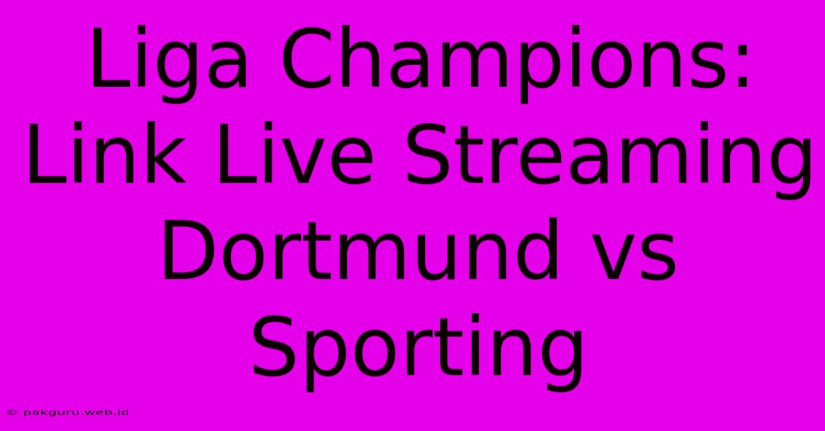 Liga Champions: Link Live Streaming Dortmund Vs Sporting