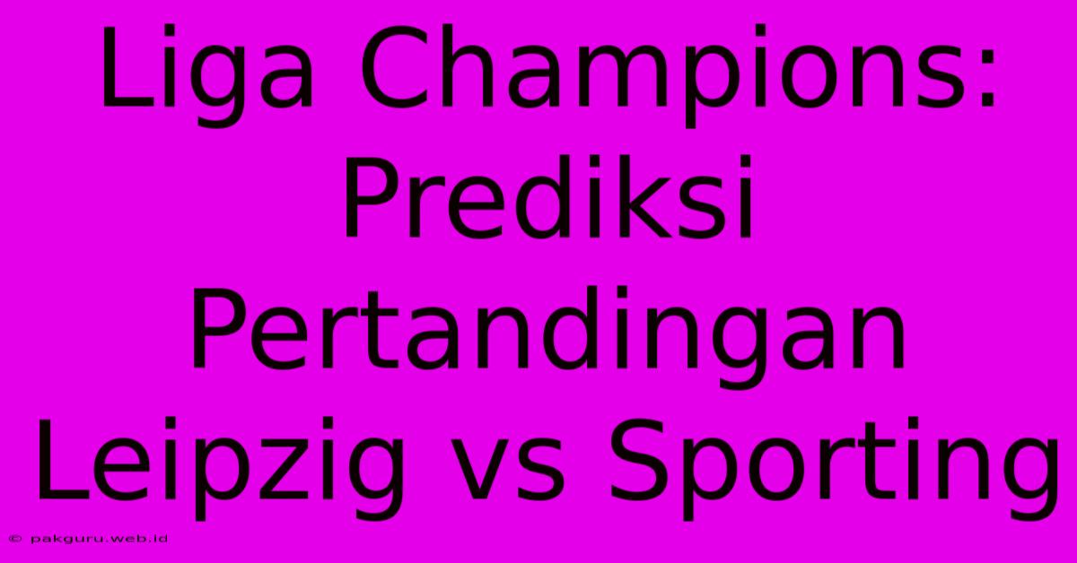 Liga Champions: Prediksi Pertandingan Leipzig Vs Sporting