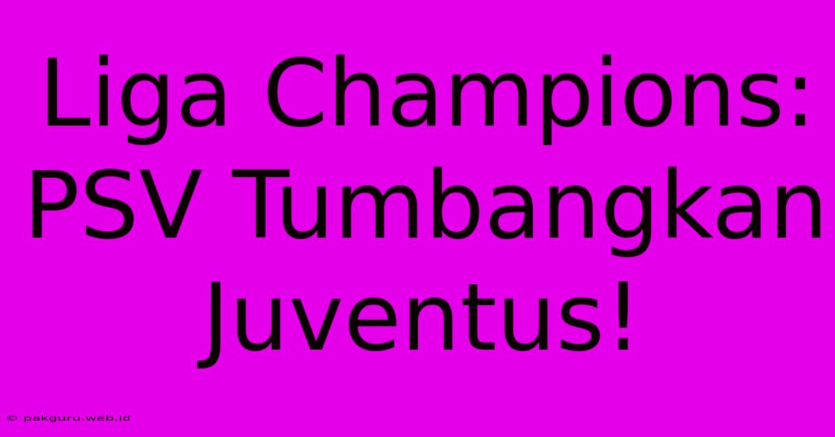 Liga Champions: PSV Tumbangkan Juventus!