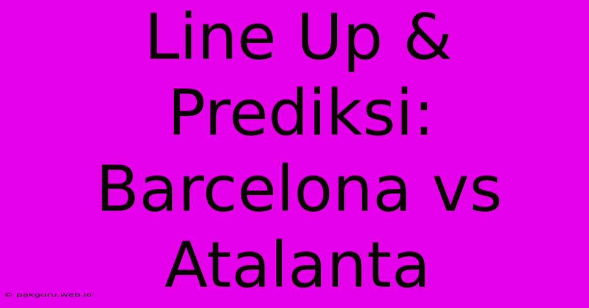 Line Up & Prediksi: Barcelona Vs Atalanta