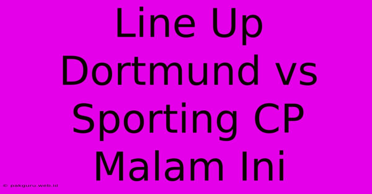 Line Up Dortmund Vs Sporting CP Malam Ini