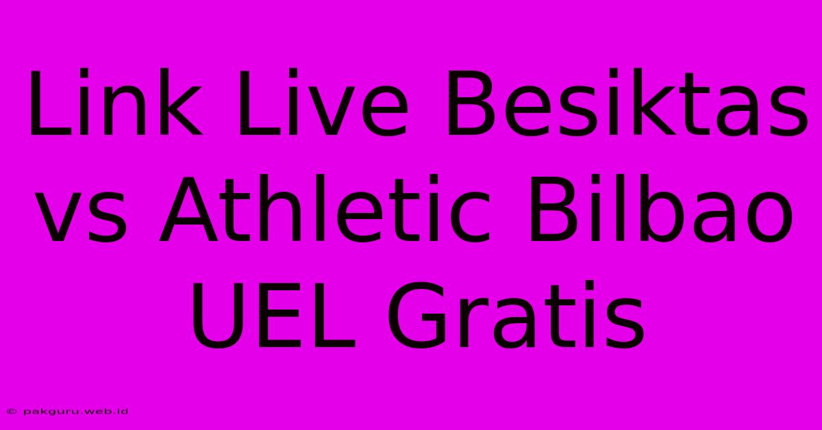 Link Live Besiktas Vs Athletic Bilbao UEL Gratis