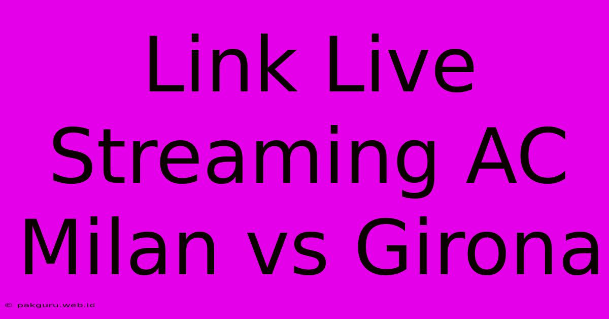 Link Live Streaming AC Milan Vs Girona