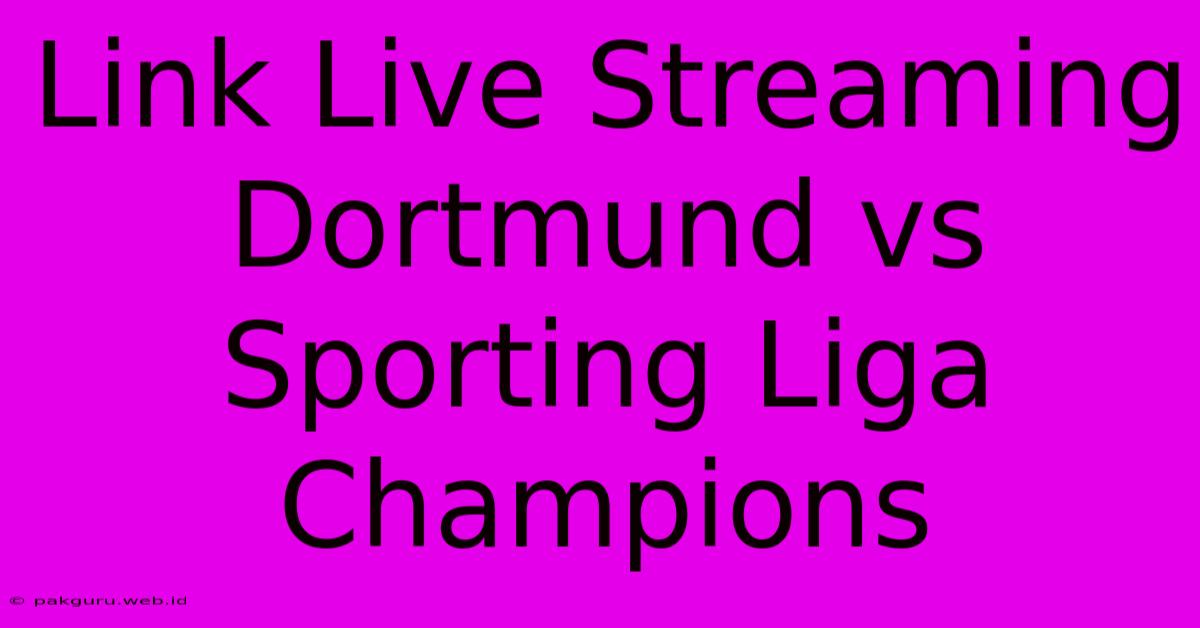 Link Live Streaming Dortmund Vs Sporting Liga Champions