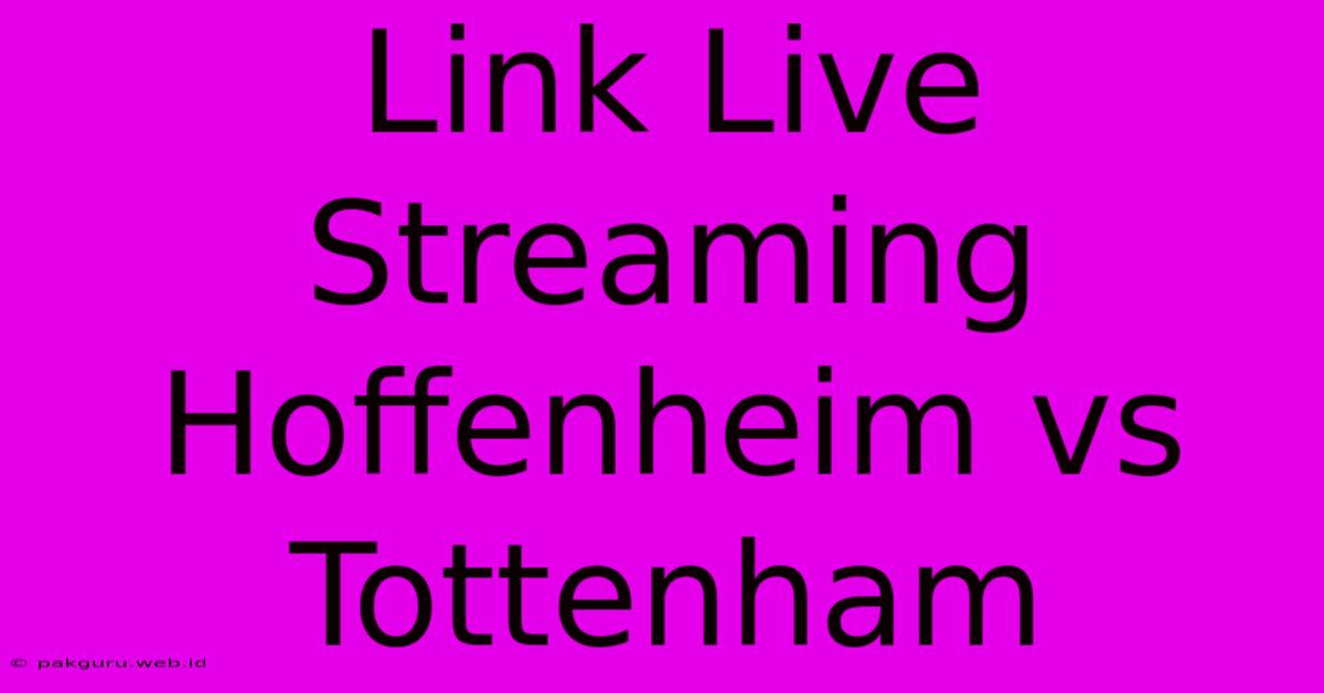 Link Live Streaming Hoffenheim Vs Tottenham